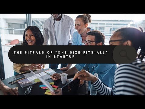 The Pitfalls of ‘One-Size-Fits-All’ in Startups [Video]