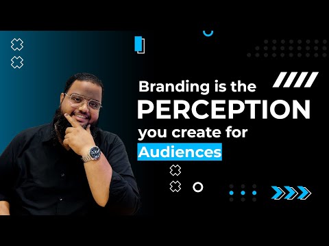 Branding is the perception you create for audiences [Video]