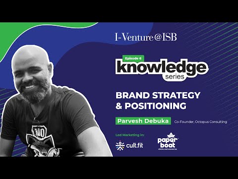 Knowledge Series | Ep 6: Brand Strategy & Positioning with Parvesh Debuka [Video]