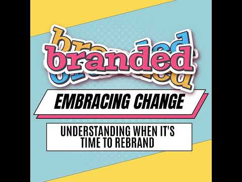 Embracing Change: Understanding When It’s Time to Rebrand [Video]