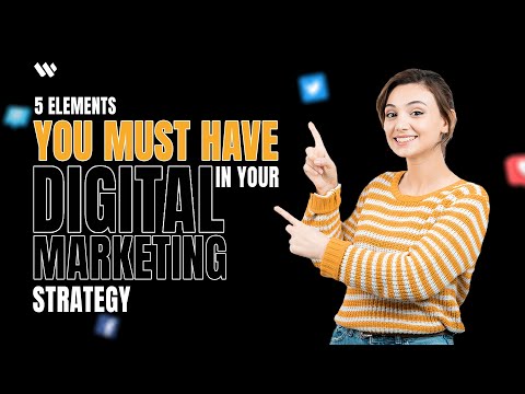 5 Elements You Must Have in Your Digital Marketing Strategy [Video]