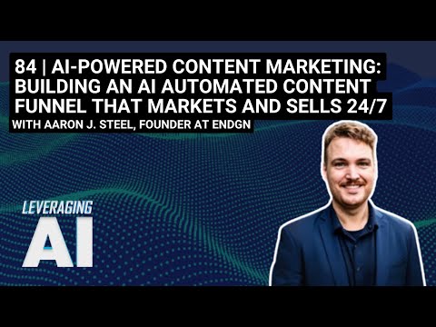 84 | AI-Powered Content Marketing: Building an AI Automated Content Funnel That Markets & Sells 24/7 [Video]
