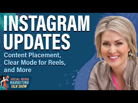Instagram Updates: Content Placement, Clear Mode for Reels, and More [Video]