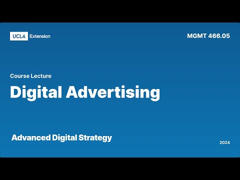 Digital Advertising Lecture for Advanced Digital & Social Media Strategy at UCLAx (MGMTX 466.05) [Video]