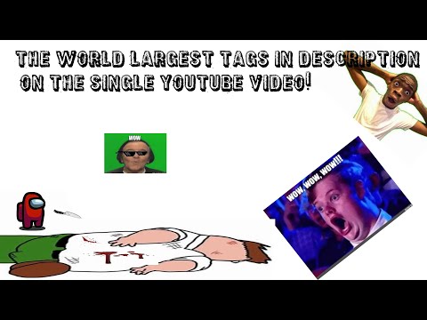 The World Largest Tags in The Description [Video]