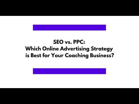 SEO vs. PPC: Which Online Advertising Strategy is Best for Your Coaching Business? [Video]