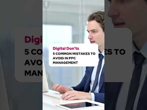 Digital Don’ts – 5 Common Mistakes To Avoid In PPC Management [Video]