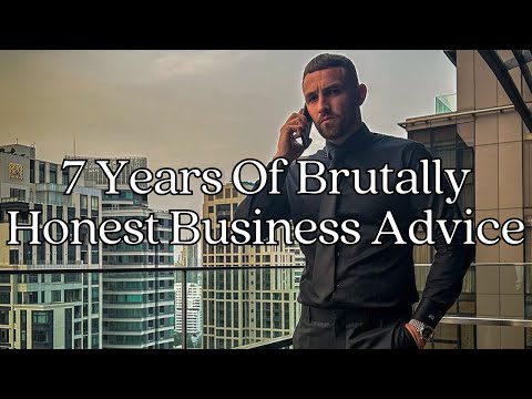 7 Years Of Brutally Honest Business Advice in 11 Minutes [Video]