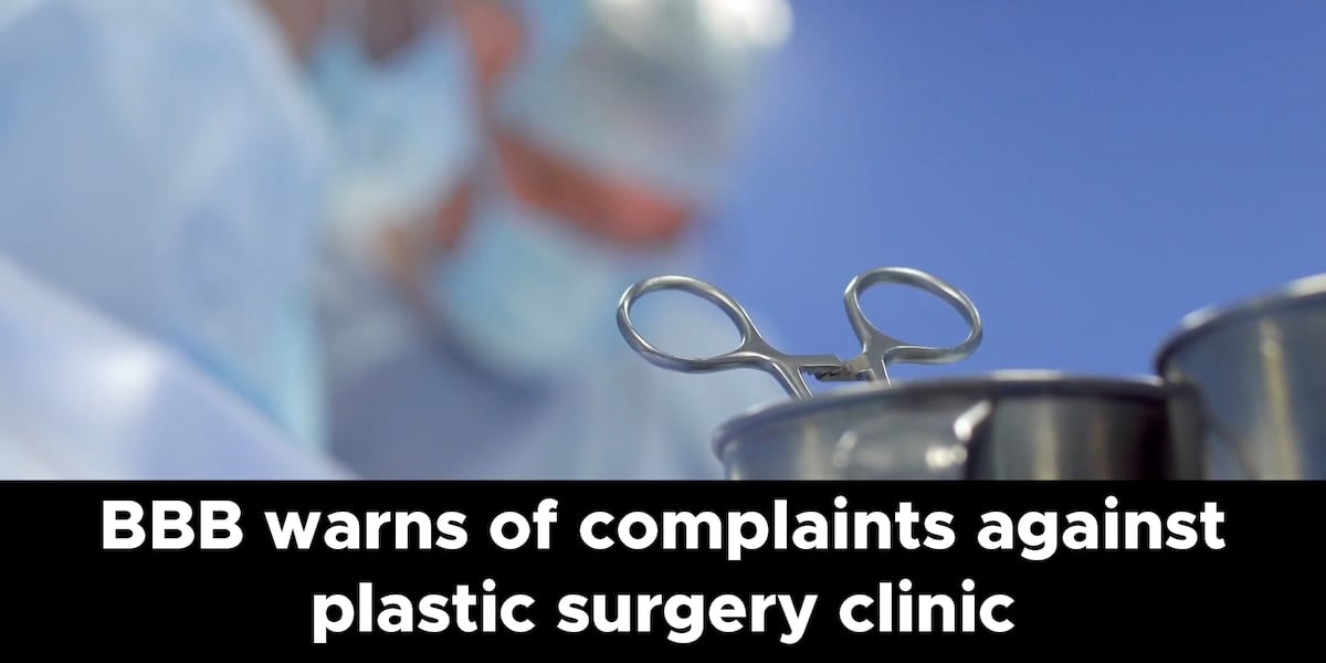 BBB warns of complaints against plastic surgery clinic [Video]