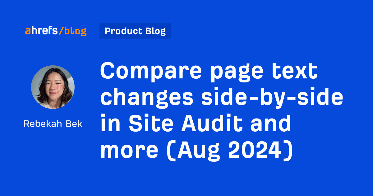 Compare page text changes side-by-side in Site Audit and more (Aug 2024) [Video]