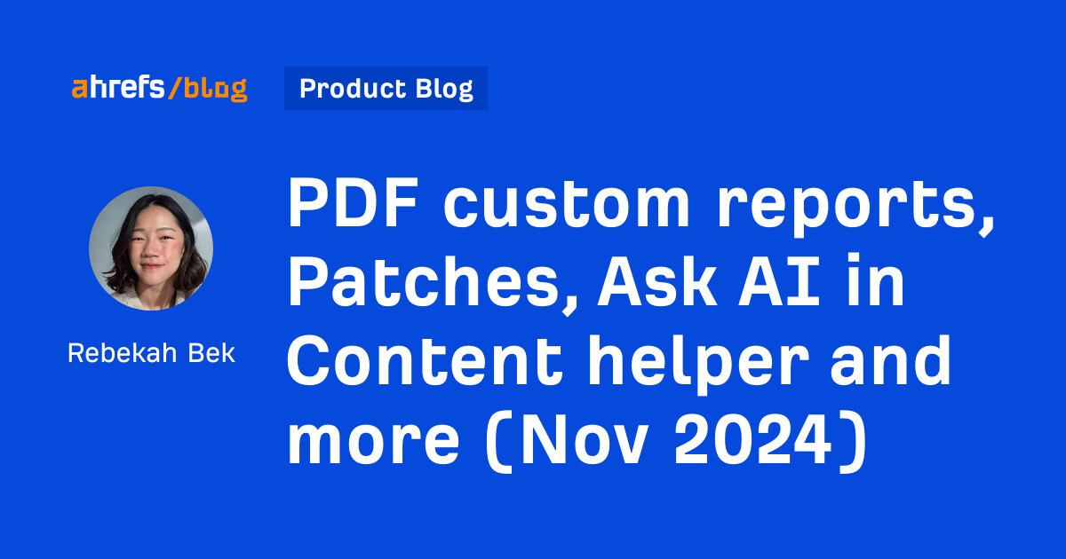 PDF custom reports, Patches, Ask AI in Content helper and more (Nov 2024) [Video]