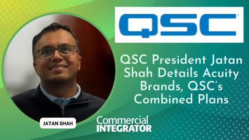 QSC President Jatan Shah Details Acuity Brands, QSCs Combined Plans [Video]